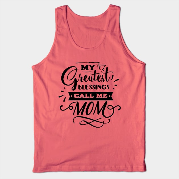 My Greatest Blessings Call Me Mom For Mothers Day Tank Top by Dylante